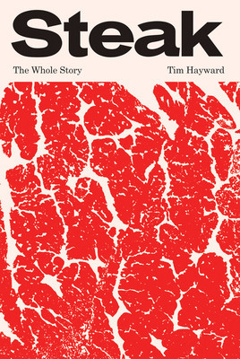 Steak: The Whole Story (Tim Hayward)(Pevná vazba)
