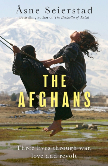 Afghans - Three lives through war, love and revolt - from the bestselling author of The Bookseller of Kabul (Seierstad Asne)(Pevná vazba)