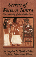 Secrets of Western Tantra - The Sexuality of the Middle Path : Revised Edition (Hyatt Christopher S Ph.D.)(Paperback / softback)