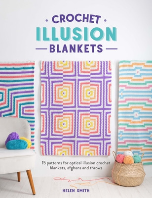 Crochet Illusion Blankets: 15 Patterns for Optical Illusion Crochet Blankets, Afghans and Throws (Smith Helen)(Paperback)