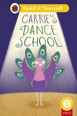 Carrie's Dance School (Phonics Step 12): Read It Yourself - Level 0 Beginner Reader (Ladybird)(Pevná vazba)