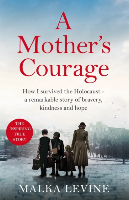 Mother's Courage - How I survived the Holocaust - a remarkable story of bravery, kindness and hope (Levine Malka)(Paperback / softback)