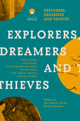 Explorers Dreamers and Thieves: Latin American Writers in the British Museum (Orloff Carolina)(Paperback)