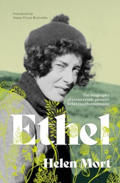 Ethel - The biography of countryside pioneer Ethel Haythornthwaite (Mort Helen)(Paperback / softback)