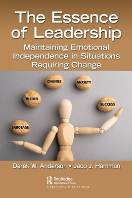 The Essence of Leadership: Maintaining Emotional Independence in Situations Requiring Change (Anderson Derek W.)(Paperback)