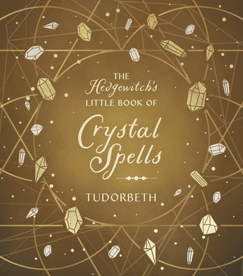 The Hedgewitch's Little Book of Crystal Spells (Tudorbeth)(Pevná vazba)