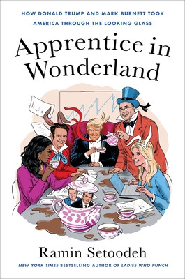 Apprentice in Wonderland: How Donald Trump and Mark Burnett Took America Through the Looking Glass (Setoodeh Ramin)(Pevná vazba)