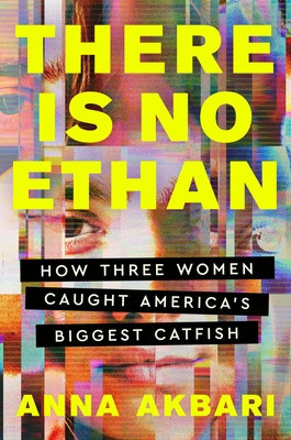 There Is No Ethan: How Three Women Caught America's Biggest Catfish (Akbari Anna)(Pevná vazba)