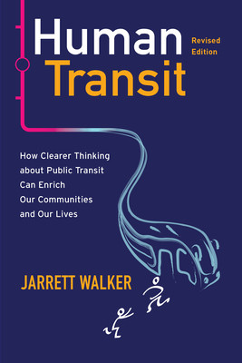 Human Transit, Revised Edition: How Clearer Thinking about Public Transit Can Enrich Our Communities and Our Lives (Walker Jarrett)(Paperback)