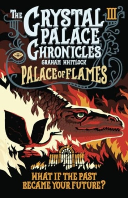 Crystal Palace Chronicles 3 - Palace of Flames(Paperback / softback)