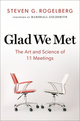 Glad We Met: The Art and Science of 1:1 Meetings (Rogelberg Steven G.)(Pevná vazba)