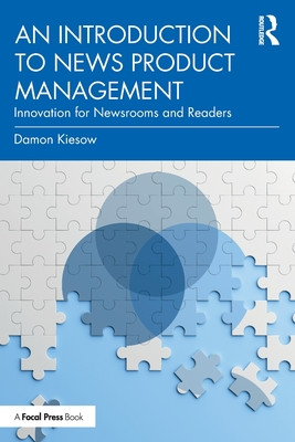 An Introduction to News Product Management: Innovation for Newsrooms and Readers (Kiesow Damon)(Paperback)