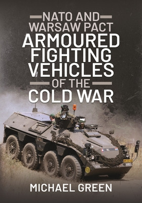 NATO and Warsaw Pact Armoured Fighting Vehicles of the Cold War (Green Michael)(Pevná vazba)