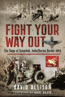 Fight Your Way Out: The Siege of Sangshak, India/Burma Border, 1944 (Allison David)(Pevná vazba)