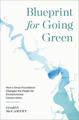 Blueprint for Going Green: How a Small Foundation Changed the Model for Environmental Conservation (McCarthy Gerald P.)(Pevná vazba)