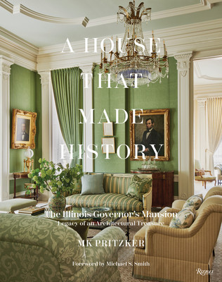 A House That Made History: The Illinois Governors Mansion, Legacy of an Architectural Treasure (Pritzker Mk)(Pevná vazba)