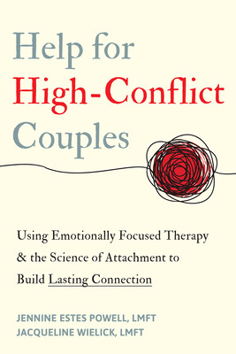 Help for High-Conflict Couples: Using Emotionally Focused Therapy and the Science of Attachment to Build Lasting Connection (Estes Powell Jennine)(Paperback)