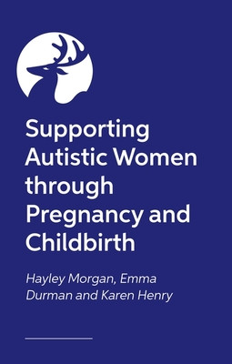 Supporting Autistic People Through Pregnancy and Childbirth (Morgan Hayley)(Paperback)