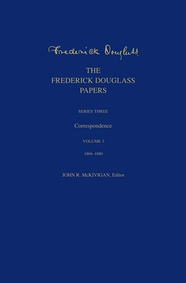 The Frederick Douglass Papers: Series Three: Correspondence, Volume 3: 1866-1880 (Douglass Frederick)(Pevná vazba)