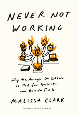 Never Not Working: Why the Always-On Culture Is Bad for Business--And How to Fix It (Clark Malissa)(Pevná vazba)