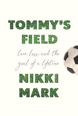 Tommy's Field: Love, Loss, and the Goal of a Lifetime (Mark Nikki)(Pevná vazba)