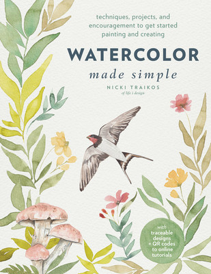 Watercolor Made Simple: Techniques, Projects, and Encouragement to Get Started Painting and Creating - With Traceable Designs and Qr Codes to (Traikos Nicki)(Paperback)