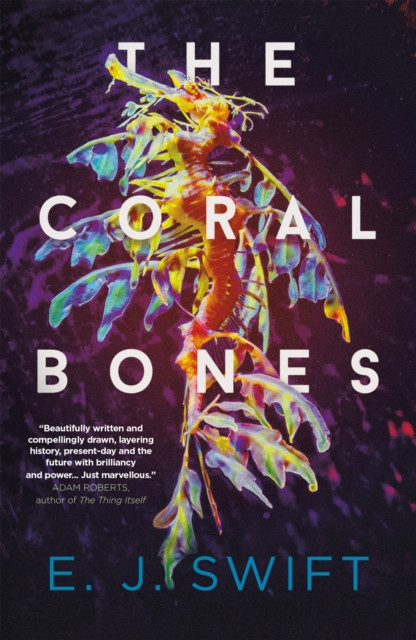 Coral Bones - The breathtaking novel shortlisted for every major science fiction award in the UK! (Swift EJ)(Paperback / softback)