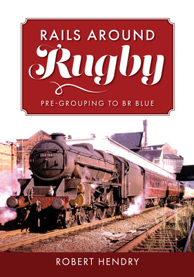 Rails Around Rugby: Pre-Grouping to Br Blue (Hendry Robert)(Paperback)