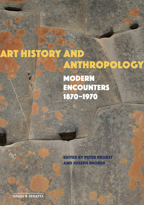 Art History and Anthropology: Modern Encounters, 1870-1970 (Probst Peter)(Paperback)