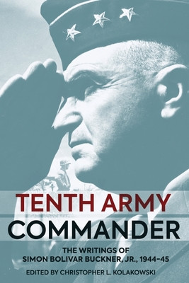 Tenth Army Commander: The World War II Diary of Simon Bolivar Buckner Jr. (Kolakowski Christopher L.)(Pevná vazba)