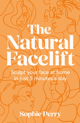 The Natural Facelift: Sculpt Your Face at Home in Just 5 Minutes a Day (Perry Sophie)(Pevná vazba)