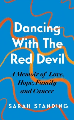 Dancing with the Red Devil: A Memoir of Love, Hope, Family and Cancer (Standing Sarah)(Paperback)