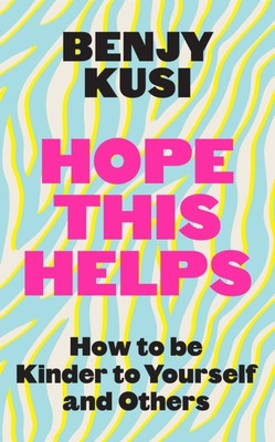 Hope this Helps - How to be Kinder to Yourself and Others (Kusi Benjy)(Paperback / softback)