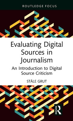Evaluating Digital Sources in Journalism: An Introduction to Digital Source Criticism (Grut Stle)(Pevná vazba)