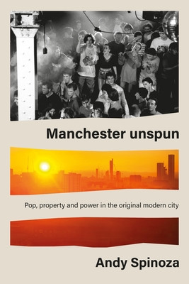 Manchester Unspun: How a City Got High on Music (Spinoza Andy)(Paperback)