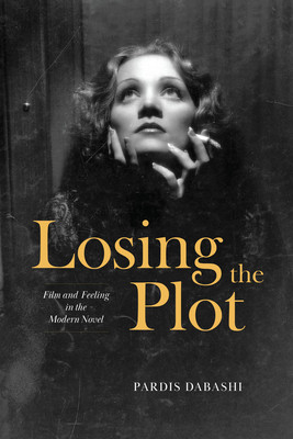 Losing the Plot: Film and Feeling in the Modern Novel (Dabashi Pardis)(Paperback)