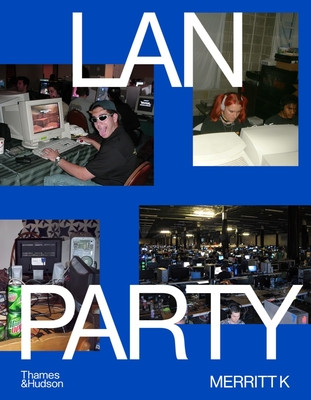 LAN Party: Inside the Multiplayer Revolution (K Merritt)(Pevná vazba)