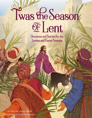 'Twas the Season of Lent: Devotions and Stories for the Lenten and Easter Seasons (Nellist Glenys)(Pevná vazba)