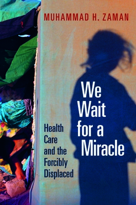 We Wait for a Miracle: Health Care and the Forcibly Displaced (Zaman Muhammad H.)(Pevná vazba)