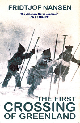 The First Crossing of Greenland: The Daring Expedition That Launched Artic Exploration (Nansen Fridtjof)(Paperback)