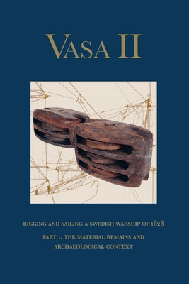 Vasa II: Rigging and Sailing a Swedish Warship of 1628. Part 1. the Material Remains and Archaeological Context (Hocker Fred)(Pevná vazba)