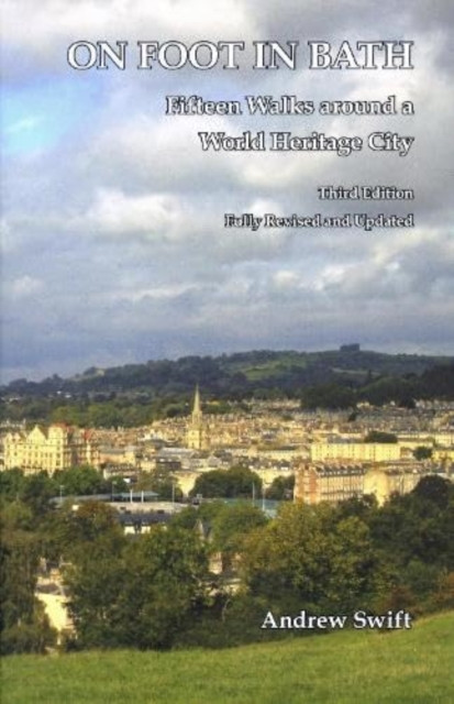 On Foot in Bath - Fifteen Walks Around a World Heritage CIty (Swift Andrew)(Paperback / softback)