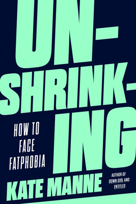 Unshrinking: How to Face Fatphobia (Manne Kate)(Pevná vazba)