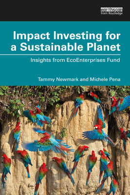 Impact Investing for a Sustainable Planet: Insights from Ecoenterprises Fund (Newmark Tammy E.)(Paperback)