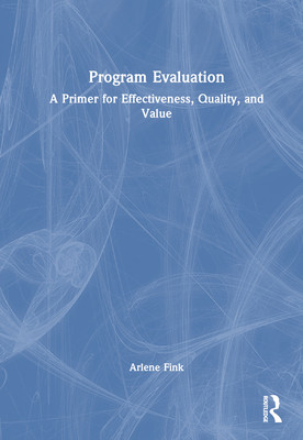 Program Evaluation: A Primer for Effectiveness, Quality, and Value (Fink Arlene)(Paperback)