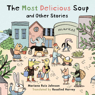The Most Delicious Soup and Other Stories (Ruiz Johnson Mariana)(Pevná vazba)