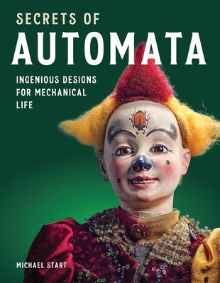 Secrets of Automata: Ingenious Designs for Mechanical Life (Start Michael)(Pevná vazba)