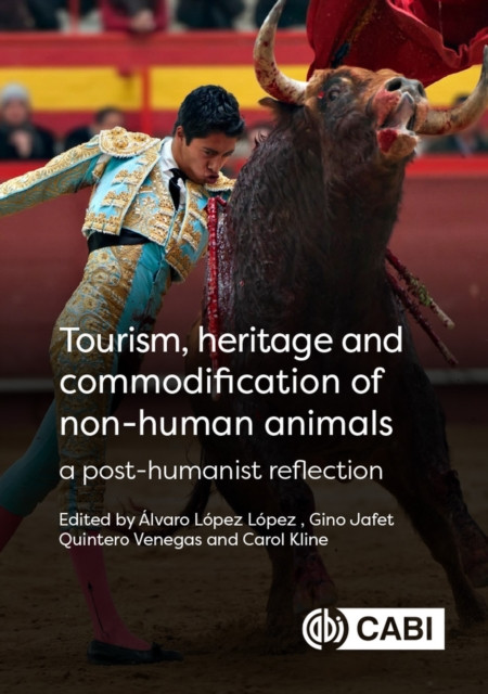 Tourism, Heritage and Commodification of Non-Human Animals: A Post-Humanist Reflection (Lpez-Lpez lvaro)(Pevná vazba)