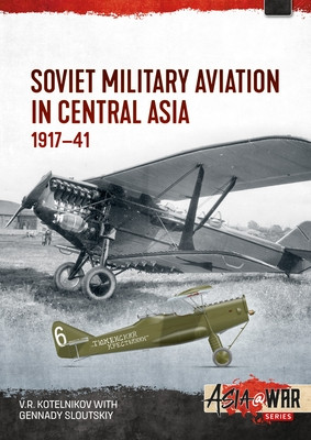 Soviet Military Aviation in Central Asia: 1917-41 (Kotelnikov Vladimir)(Paperback)