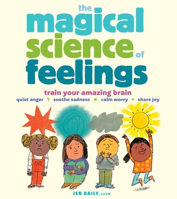 The Magical Science of Feelings: Train Your Amazing Brain to Quiet Anger, Soothe Sadness, Calm Worry, and Share Joy (Daily Jen)(Pevná vazba)